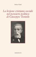 La lezione cristiano-sociale nel pensiero politico di Giuseppe Toniolo di Stefano Natali edito da Edizioni ETS