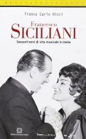 Francesco Siciliani. Sessant'anni di vita musicale in Italia di Franco C. Ricci edito da Edizioni Scientifiche Italiane