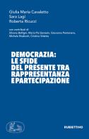 Democrazia: le sfide del presente tra rappresentanza e partecipazione di Giulia Maria Cavaletto, Sara Lagi, Roberta Ricucci edito da Rubbettino