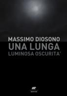 Una lunga luminosa oscurità di Massimo Diosono edito da Bertoni