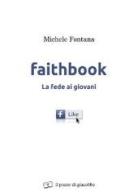 Faithbook. La fede ai giovani di Michele Fontana edito da Il Pozzo di Giacobbe