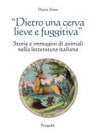 «Dietro una cerva lieve e fuggitiva». Storie e immagini di animali nella letteratura italiana di Pietro Sisto edito da Progedit