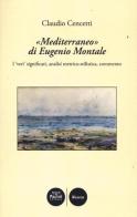 «Mediterraneo» di Eugenio Montale. I «veri» significati, analisi metrico-stilistica, commento di Claudio Cencetti edito da Pacini Editore