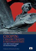 Chopin: i valori traditi e riconquistati. Con altri nuovi saggi di musisociologia di Piero Rattalino edito da Zecchini