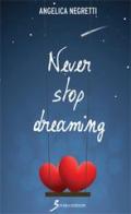 Never stop dreaming di Angelica Negretti edito da Sovera Edizioni