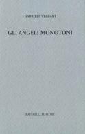 Gli angeli monotoni di Gabriele Vezzani edito da Raffaelli