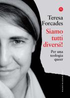 Siamo tutti diversi! Per una teologia queer di Teresa Forcades edito da Castelvecchi