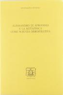 Alessandro di Afrodisia e la metafisica come scienza dimostrativa di Maddalena Bonelli edito da Bibliopolis
