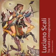 Luciano Scali. Tra realtà e immaginazione. Catalogo delle opere edito da NIE