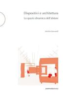 Dispositivi e architettura. Lo spazio dinamico dell'abitare di Michela Bassanelli edito da Postmedia Books