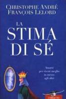 La stima di sé. Amarsi per vivere meglio in mezzo agli altri di Christophe André, François Lelord edito da Corbaccio