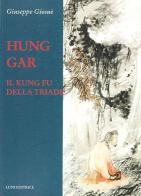 Hung Gar. Il Kung Fu della triade di Giuseppe Giosuè edito da Luni Editrice