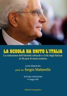 La scuola ha unito l'Italia. La costruzione dell'identità culturale e civile degli italiani in 50 anni di storia unitaria edito da Lussografica