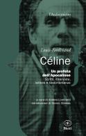 Un profeta dell'Apocalisse. Scritti, interviste, lettere e testimonianze di Louis-Ferdinand Céline edito da Bietti