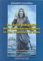 La «dolce pedagogia» della penitenza evangelica in san Francesco di Paola di Giovanni Cozzolino edito da Progetto 2000