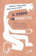 Il corpo (im)perfetto. Cambiamenti corporei in infanzia e adolescenza e implicazioni psicologiche di Manuela Maria Confalonieri, Maria Giulia Olivari edito da San Paolo Edizioni