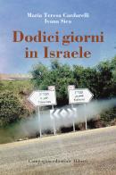 Dodici giorni in Israele di Maria Teresa Cardarelli, Ivana Sica edito da Compagnia Editoriale Aliberti