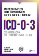 ICD-O-3. Raccolta completa delle classificazioni ICD-O-3, ICD-O-3.1, ICD-O-3.2. Con integrazioni per i registri tumori italiani edito da Inferenze