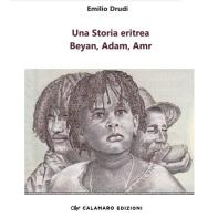 Una storia eritrea. Beyan, Adam, Amr di Emilio Drudi edito da Calamaro Edizioni