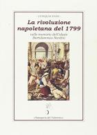 La rivoluzione napoletana del 1799 nelle memorie dell'abate Bartolommeo Nardini di Bartolomeo Nardini edito da Stamperia del Valentino