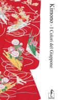 Kimono. I colori del Giappone. Ediz. illustrata di Katsumi Yumioka edito da L'Ippocampo