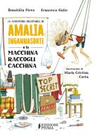 Le avventure inevitabili di Amalia Ingannasorte e la macchina raccogli cacchina di Domitilla Pirro, Francesco Gallo edito da Edizioni Piuma