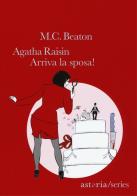 Arriva la sposa! Agatha Raisin di M. C. Beaton edito da Astoria