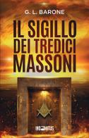 Il sigillo dei tredici massoni di G. L. Barone edito da Indomitus Publishing