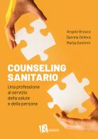 Counseling sanitario. Una professione al servizio della salute e della persona di Angelo Brusco, Daniela Dellera, Marija Gostimir edito da Editoriale Romani