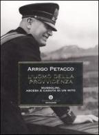 L' uomo della provvidenza. Mussolini, ascesa e caduta di un mito di Arrigo Petacco edito da Mondadori