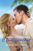 Il matrimonio. Uno splendido disastro vol.2 di Jamie McGuire edito da Garzanti