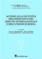 Accesso alla giustizia dell'individuo nel diritto internazionale e dell'Unione Europea edito da Giuffrè