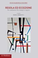 Regola ed eccezione. In cammino tra tempi e saperi edito da Il Mulino