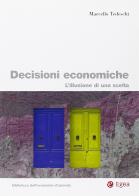 Le decisioni economiche. L'illusione di una scelta di Marcello Tedeschi edito da EGEA