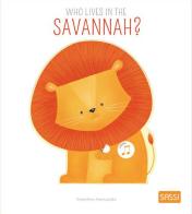 Who lives in the savannah? Ediz. a colori di Valentina Bonaguro, Valentina Manuzzato edito da Sassi