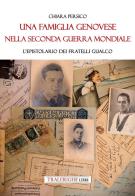 Una famiglia genovese nella Seconda guerra mondiale. L'epistolario dei fratelli Gualco di Chiara Persico edito da Tra le righe libri