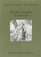 Piccole cronache di un secolo di Domenico Amoroso, Maria Attanasio edito da Sellerio Editore Palermo