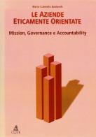 Le aziende eticamente orientate. Mission, governance e accountability di Maria Gabriella Baldarelli edito da CLUEB