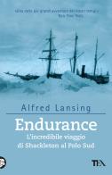 Endurance. L'incredibile viaggio di Shackleton al Polo Sud di Alfred Lansing edito da TEA
