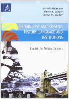 Britain past and present: history, language and institutions. English for political science di Michela Giordano, Simon F. Lander, Cheryl M. Wolley edito da Aracne