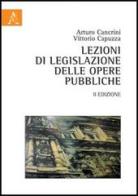 Lezioni di legislazione delle opere pubbliche di Arturo Cancrini, Vittorio Capuzza edito da Aracne
