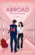 Abroad. Un anno per innamorarsi di Alessia Merola edito da Sperling & Kupfer