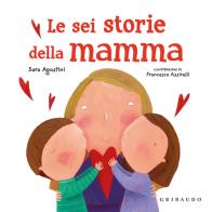 Le sei storie della mamma di Sara Agostini edito da Gribaudo