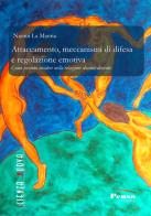 Attaccamento, meccanismi di difesa e regolazione emotiva. Come possono incidere nella relazione docente-discente di Naomi La Manna edito da Pensa Editore
