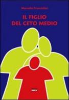 Il figlio del ceto medio di Marcello Franciolini edito da Simple
