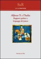 Alfonso X e l'Italia. Rapporti politici e linguaggi del potere di Luca Demontis edito da Edizioni dell'Orso
