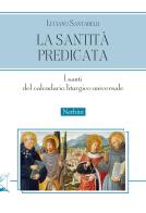 La santità predicata. I santi del calendario liturgico universale di Luciano Santarelli edito da Nerbini