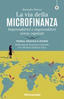 La via della microfinanza. Imprenditrici e imprenditori senza capitale. Teoria, pratica e storie di Barnaba Trinca edito da Altreconomia