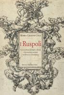 I Ruspoli. L'ascesa di una famiglia a Roma e la creazione artistica tra Barocco e Neoclassico. Ediz. a colori di Maria Celeste Cola edito da De Luca Editori d'Arte