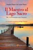 Il maestro al Lago Sacro. Mu, la Pachamama dell'Umanità. Un incontro iniziatico sul lago Titicaca di Anton Ponce de Leon Paiva edito da Verdechiaro